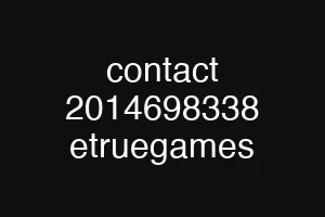 contact 2014698338 etruegames