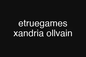 etruegames xandria ollvain
