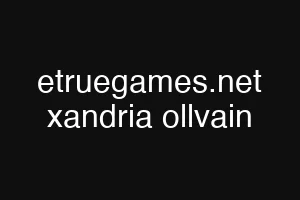 etruegames.net xandria ollvain